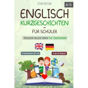 von Ulan, Stefan Englisch Kurzgeschichten für Schüler: Erfolgreich Englisch lernen für Bestnoten! (Spannende Geschichten für 6.-10. Klasse mit Grammatik, Übungen, Audios, Vokabeln, paralleler Übersetzung und Lernapp) von Ulan, Stefan Englisch Kurzgeschichten für Schüler: Erfolgreich Englisch lernen für Bestnoten! (Spannende Geschichten für 6.-10. Klasse mit Grammatik, Übungen, Audios, Vokabeln, paralleler Übersetzung und Lernapp)