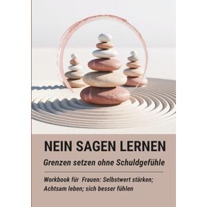 Sanberry, Nicole NEIN sagen lernen: Grenzen setzen ohne Schuldgefühle: Praxis-Workbook für Frauen: Selbstwert stärken, Grenzen setzen, achtsam leben Sanberry, Nicole NEIN sagen lernen: Grenzen setzen ohne Schuldgefühle: Praxis-Workbook für Frauen: Selbstwert stärken, Grenzen setzen, achtsam leben