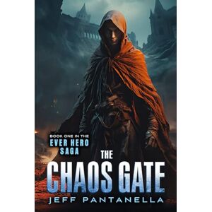 Pantanella, Jeff The Chaos Gate: Mystic, Sword and Sorcery, Action Adventure Series (The Ever Hero Saga) Pantanella, Jeff The Chaos Gate: Mystic, Sword and Sorcery, Action Adventure Series (The Ever Hero Saga)