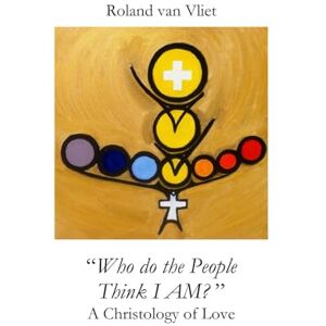 Roland Who do the People Think I AM?" A Christology of Love Roland Who do the People Think I AM?" A Christology of Love