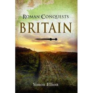 Elliott, Simon Roman Conquests: Britain Elliott, Simon Roman Conquests: Britain