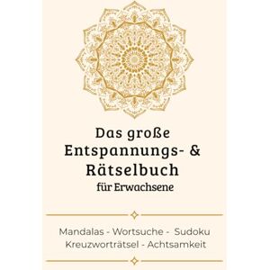 Schaurecker, Eva Maria Das große Entspannungs- & Rätselbuch für Erwachsene: Mandalas, Wortsuche, Kreuzworträtsel, Sudoku, Zahlenrätsel, Logikrätsel & Achtsamkeitsseiten für mehr Ruhe und Gelassenheit Schaurecker, Eva Maria Das große Entspannungs- & Rätselbuch für Erwachsene: Mandalas, Wortsuche, Kreuzworträtsel, Sudoku, Zahlenrätsel, Logikrätsel & Achtsamkeitsseiten für mehr Ruhe und Gelassenheit