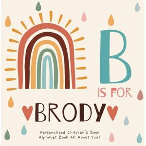 Publishing, R.S.M B is for Brody: A Personalized Children's Book: An Alphabet Adventure All About You! Publishing, R.S.M B is for Brody: A Personalized Children's Book: An Alphabet Adventure All About You!
