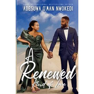 O'man Nwokedi, Adesuwa A Renewed Kind of Love: A Marriage in Trouble Romance (Malomo High Reunion Series Book Five): 5 O'man Nwokedi, Adesuwa A Renewed Kind of Love: A Marriage in Trouble Romance (Malomo High Reunion Series Book Five): 5
