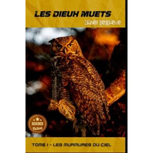 Degrève, Michel Les Dieux Muets: Tome 1 Les Murmures du Ciel (Regards Manuscrits) Degrève, Michel Les Dieux Muets: Tome 1 Les Murmures du Ciel (Regards Manuscrits)