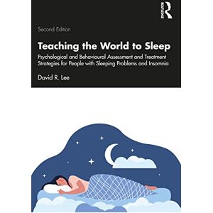 Teaching the World to Sleep: Psychological and Behavioural Assessment and Treatment Strategies for People with Sleeping Problems and Insomnia Teaching the World to Sleep: Psychological and Behavioural Assessment and Treatment Strategies for People with Sleeping Problems and Insomnia