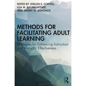 Methods for Facilitating Adult Learning: Strategies for Enhancing Instruction and Instructor Effectiveness Methods for Facilitating Adult Learning: Strategies for Enhancing Instruction and Instructor Effectiveness