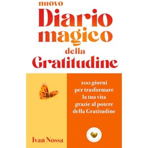Nossa, Ivan Nuovo Diario Magico della Gratitudine: 100 giorni per trasformare la tua vita grazie al potere della Gratitudine Nossa, Ivan Nuovo Diario Magico della Gratitudine: 100 giorni per trasformare la tua vita grazie al potere della Gratitudine