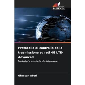 Abed, Ghassan Protocollo di controllo della trasmissione su reti 4G LTE-Advanced: Prestazioni e opportunità di miglioramento Abed, Ghassan Protocollo di controllo della trasmissione su reti 4G LTE-Advanced: Prestazioni e opportunità di miglioramento