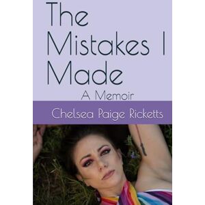 Ricketts, Chelsea Paige The Mistakes I Made: A Memoir Ricketts, Chelsea Paige The Mistakes I Made: A Memoir