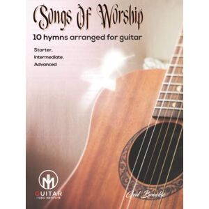 Brockie, Mr Ged Songs Of Worship: 10 hymns arranged for guitar Starter, Intermediate, Advanced Brockie, Mr Ged Songs Of Worship: 10 hymns arranged for guitar Starter, Intermediate, Advanced