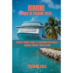 VALE, TESSARA BIMINI GUIDA DI VIAGGIO 2025: SCOPRI I SEGRETI LOCALI, LE AVVENTURE SULL'ISOLA, I CONSIGLI PRATICI E MOLTO ALTRO VALE, TESSARA BIMINI GUIDA DI VIAGGIO 2025: SCOPRI I SEGRETI LOCALI, LE AVVENTURE SULL'ISOLA, I CONSIGLI PRATICI E MOLTO ALTRO
