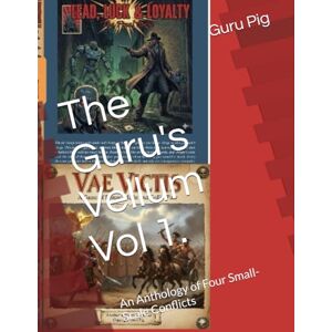 Pig, Guru The Guru's Vellum Vol 1.: An Anthology of Four Small-Scale Conflicts (Guru Pig's Tabletop Miniatures Rules) Pig, Guru The Guru's Vellum Vol 1.: An Anthology of Four Small-Scale Conflicts (Guru Pig's Tabletop Miniatures Rules)