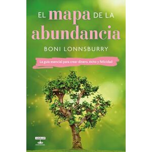 Lonnsburry, Boni El mapa de la abundancia / The Map to Abundance: The No Exceptions Guide to Money, Success, and Bliss: La guía esencial para crear dinero, ... Guide to Creating Money, Success, & Bliss Lonnsburry, Boni El mapa de la abundancia / The Map to Abundance: The No Exceptions Guide to Money, Success, and Bliss: La guía esencial para crear dinero, ... Guide to Creating Money, Success, & Bliss
