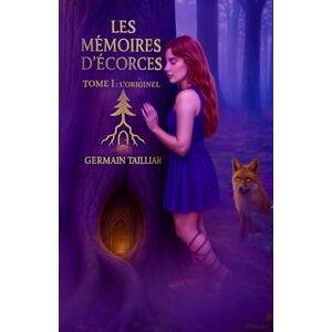 TAILLIAR, Germain Les Mémoires d'Écorces Tome 1: L'Originel TAILLIAR, Germain Les Mémoires d'Écorces Tome 1: L'Originel