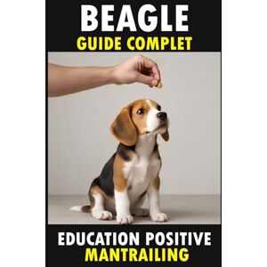 CAMPILLO, Cesar Beagle : Guide Complet du Chiot à l’Adulte – Soins, Psychologie Canine, Flair et Activités Olfactives (Mantrailing, Stimulation Mentale, Compagnon de ... Canin Le Grand Guide des Races de Chiens) CAMPILLO, Cesar Beagle : Guide Complet du Chiot à l’Adulte – Soins, Psychologie Canine, Flair et Activités Olfactives (Mantrailing, Stimulation Mentale, Compagnon de ... Canin Le Grand Guide des Races de Chiens)