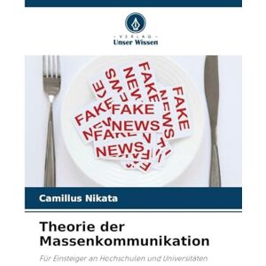 Nikata, Camillus Theorie der Massenkommunikation: Für Einsteiger an Hochschulen und Universitäten Nikata, Camillus Theorie der Massenkommunikation: Für Einsteiger an Hochschulen und Universitäten