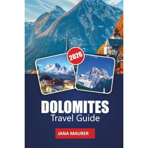 Maurer, Jana DOLOMITES TRAVEL GUIDE 2026: An Immersive Journey Through the Quiet Majesty of Italy’s Most Enchanting Mountains Maurer, Jana DOLOMITES TRAVEL GUIDE 2026: An Immersive Journey Through the Quiet Majesty of Italy’s Most Enchanting Mountains