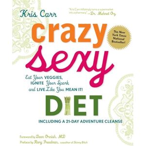 Carr, Kris Crazy Sexy Diet: Eat Your Veggies, Ignite Your Spark, and Live Like You Mean it! Carr, Kris Crazy Sexy Diet: Eat Your Veggies, Ignite Your Spark, and Live Like You Mean it!