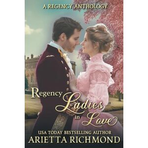 Richmond, Arietta Regency Ladies in Love: A Regency Anthology (Regency Seasons Collections) Richmond, Arietta Regency Ladies in Love: A Regency Anthology (Regency Seasons Collections)