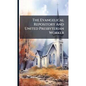 Anonymous The Evangelical Repository And United Presbyterian Worker Anonymous The Evangelical Repository And United Presbyterian Worker