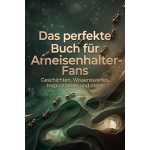 Schwarz, Zoe Das perfekte Buch für Ameisenhalter-Fans: Geschichten, Wissenswertes, Inspirationen und mehr Schwarz, Zoe Das perfekte Buch für Ameisenhalter-Fans: Geschichten, Wissenswertes, Inspirationen und mehr
