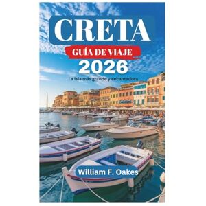 Oakes, William F. CRETA GUÍA DE VIAJE 2026: La isla más grande y encantadora Oakes, William F. CRETA GUÍA DE VIAJE 2026: La isla más grande y encantadora