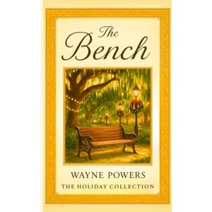 Powers, Wayne The Bench: A Heartfelt Christmas Love Story of Second Chances, Hope, and Healing after loss. Powers, Wayne The Bench: A Heartfelt Christmas Love Story of Second Chances, Hope, and Healing after loss.