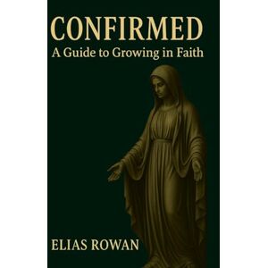 Rowan, Elias R. Confirmed: A Guide to Growing in Faith: STUDENT WORKBOOK (Learning Light: Christian Study Series) Rowan, Elias R. Confirmed: A Guide to Growing in Faith: STUDENT WORKBOOK (Learning Light: Christian Study Series)