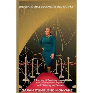 Monyake, Sarah Itumeleng The Scars That Became My Red Carpet Monyake, Sarah Itumeleng The Scars That Became My Red Carpet