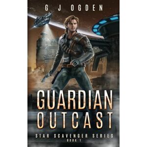 Ogden, G J Guardian Outcast: 1 (Star Scavenger Series) Ogden, G J Guardian Outcast: 1 (Star Scavenger Series)
