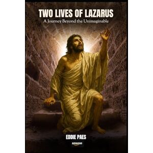 PAES, EDDIE TWO LIVES OF LAZARUS: A Journey Beyond the Unimaginable PAES, EDDIE TWO LIVES OF LAZARUS: A Journey Beyond the Unimaginable