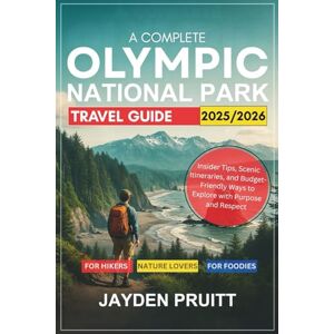 Pruitt, Jayden A Complete Olympic National Park Travel Guide 2025–2026: Insider Tips, Scenic Itineraries, and Budget-Friendly Ways to Explore with Purpose and Respect (Hidden Destinations) Pruitt, Jayden A Complete Olympic National Park Travel Guide 2025–2026: Insider Tips, Scenic Itineraries, and Budget-Friendly Ways to Explore with Purpose and Respect (Hidden Destinations)