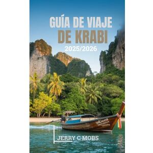 Mobs, Jerry C GUÍA DE VIAJE DE KRABI 2025/2026: Un viaje por la naturaleza, la cultura y la aventura Mobs, Jerry C GUÍA DE VIAJE DE KRABI 2025/2026: Un viaje por la naturaleza, la cultura y la aventura