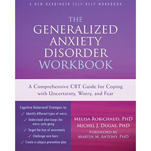 Robichaud, Melisa The Generalized Anxiety Disorder Workbook: A Comprehensive CBT Guide for Coping with Uncertainty, Worry, and Fear (New Harbinger Self-help Workbooks) Robichaud, Melisa The Generalized Anxiety Disorder Workbook: A Comprehensive CBT Guide for Coping with Uncertainty, Worry, and Fear (New Harbinger Self-help Workbooks)