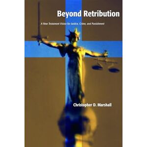 Marshall Beyond Retribution: A New Testament Vision for Justice, Crime and Punishment (Studies in Peace and Scripture) Marshall Beyond Retribution: A New Testament Vision for Justice, Crime and Punishment (Studies in Peace and Scripture)