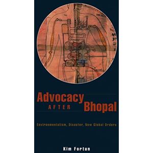 University of Chicago Press Advocacy after Bhopal: Environmentalism, Disaster, New Global Orders University of Chicago Press Advocacy after Bhopal: Environmentalism, Disaster, New Global Orders