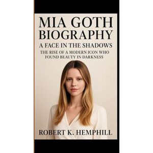 K. HEMPHILL, ROBERT MIA GOTH BIOGRAPHY: A Face In The Shadows: The Rise Of A Modern Icon Who Found Beauty In Darkness K. HEMPHILL, ROBERT MIA GOTH BIOGRAPHY: A Face In The Shadows: The Rise Of A Modern Icon Who Found Beauty In Darkness