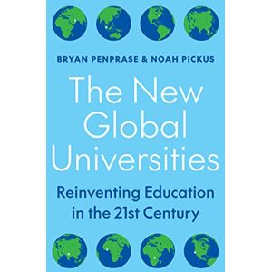 Penprase, Bryan The New Global Universities: Reinventing Education in the 21st Century Penprase, Bryan The New Global Universities: Reinventing Education in the 21st Century