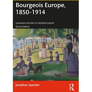 Sperber, Jonathan Bourgeois Europe, 1850-1914: Progress, Participation and Apprehension (Longman History of Modern Europe) Sperber, Jonathan Bourgeois Europe, 1850-1914: Progress, Participation and Apprehension (Longman History of Modern Europe)