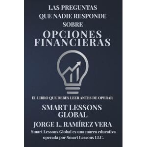 Ramírez Vera, Jorge L. Las preguntas que nadie responde sobre opciones financieras: El libro que debes leer antes de operar opciones financieras Ramírez Vera, Jorge L. Las preguntas que nadie responde sobre opciones financieras: El libro que debes leer antes de operar opciones financieras