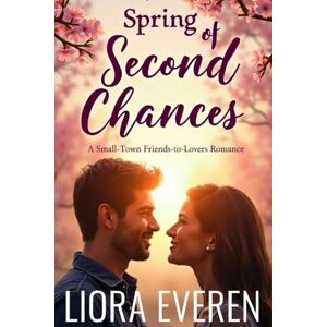 EVEREN, LIORA Spring of Second Chances: A Small-Town Friends-to-Lovers Romance (The Maplewood Seasons of heart) EVEREN, LIORA Spring of Second Chances: A Small-Town Friends-to-Lovers Romance (The Maplewood Seasons of heart)