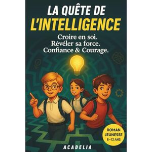 ACADELIA La Quête de l'Intelligence: Livre pour enfants de 8 à 12 ans – Roman jeunesse d’aventure pour filles et garçons, lecture CE1, CE2, CM1, CM2, école et collège 6ème (Les Quêtes Extraordinaires) ACADELIA La Quête de l'Intelligence: Livre pour enfants de 8 à 12 ans – Roman jeunesse d’aventure pour filles et garçons, lecture CE1, CE2, CM1, CM2, école et collège 6ème (Les Quêtes Extraordinaires)