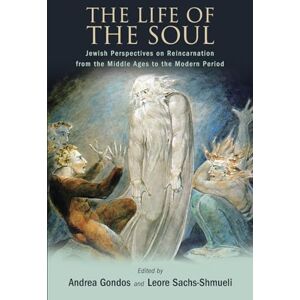Andrea Gondos The Life of the Soul: Jewish Perspectives on Reincarnation from the Middle Ages to the Modern Period Andrea Gondos The Life of the Soul: Jewish Perspectives on Reincarnation from the Middle Ages to the Modern Period