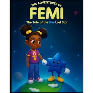 Jackson THE ADVENTURES OF FEMI!: "THE TALE OF BLUE, THE LOST STAR” Jackson THE ADVENTURES OF FEMI!: "THE TALE OF BLUE, THE LOST STAR”