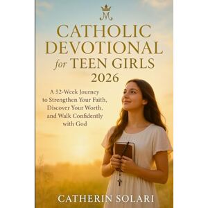 Solari, Catherine Catholic Devotional For Teen Girls 2026: A 52-Week Journey to Strengthen Your Faith, Discover Your Worth, and Walk Confidently with God Solari, Catherine Catholic Devotional For Teen Girls 2026: A 52-Week Journey to Strengthen Your Faith, Discover Your Worth, and Walk Confidently with God