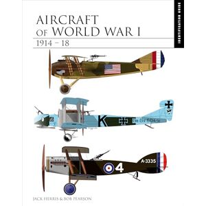 Jack Herris Aircraft of World War I 1914-1918: The Essential Aircraft Identification Guide (Essential Identification Guide) (Essential ID Guides) Jack Herris Aircraft of World War I 1914-1918: The Essential Aircraft Identification Guide (Essential Identification Guide) (Essential ID Guides)