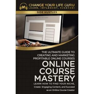 Change Your Life Guru Online Course Mastery: The Ultimate Guide to Creating and Marketing Profitable Online Courses: The Ultimate Guide to Creating and Marketing Profitable ... Profitable Online Courses (Side Hustles) Change Your Life Guru Online Course Mastery: The Ultimate Guide to Creating and Marketing Profitable Online Courses: The Ultimate Guide to Creating and Marketing Profitable ... Profitable Online Courses (Side Hustles)