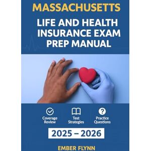 Flynn, Ember MASSACHUSETTS LIFE AND HEALTH INSURANCE LICENSE EXAM PREP MANUAL: Comprehensive guide to pass the exam with confidence (USA Life and Health insurance exam prep series) Flynn, Ember MASSACHUSETTS LIFE AND HEALTH INSURANCE LICENSE EXAM PREP MANUAL: Comprehensive guide to pass the exam with confidence (USA Life and Health insurance exam prep series)