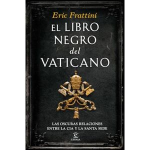 Frattini, Eric El libro negro del Vaticano : las oscuras relaciones entre la CIA y la Santa Sede Frattini, Eric El libro negro del Vaticano : las oscuras relaciones entre la CIA y la Santa Sede